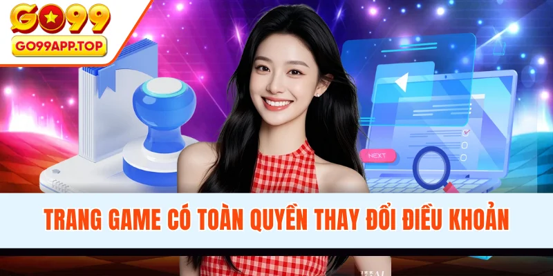 Trang game có toàn quyền thay đổi điều khoản